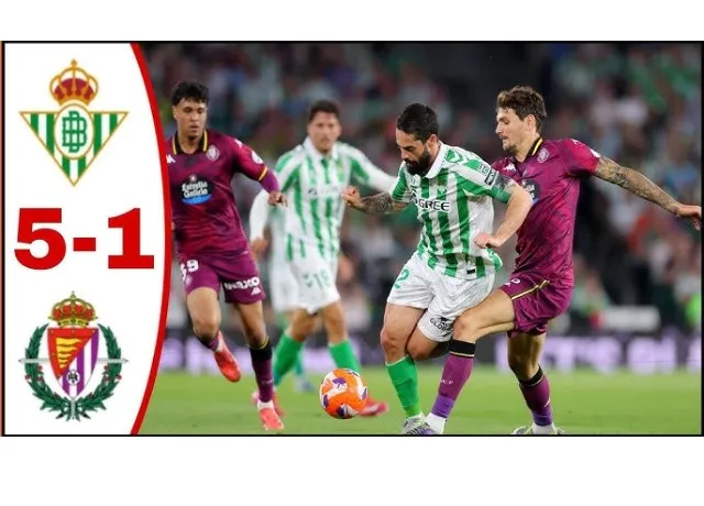Thắng đậm Valladolid 5-1 Real Betis leo lên nhóm dự cúp C1 mùa sau