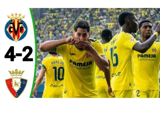 Villarreal có chiến thắng rất quan trọng 4-2 trước Osasuna