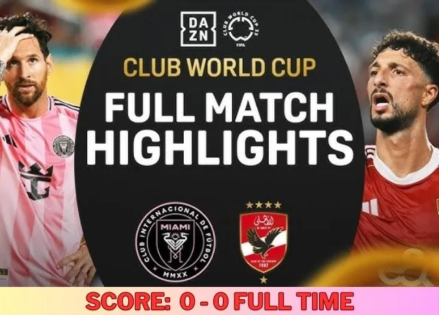 Inter Miami vs AL Ahly khai mạc Fifa club World Cup không bàn thắng