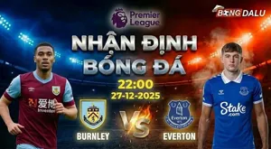 Nhận định bóng đá Burnley vs Everton 22h00 ngày 27/12